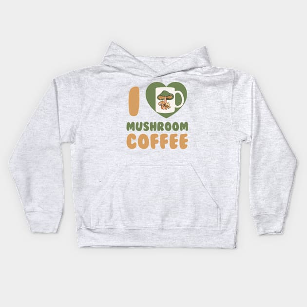 Mushroom Coffee I Love Mushroom Coffee Chaga Mushroom Hunter Kids Hoodie by PodDesignShop